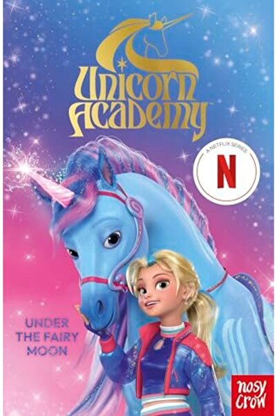 Nosy Crow Unicorn Academy: Under the Fairy Moon: A book of the Netflix series
