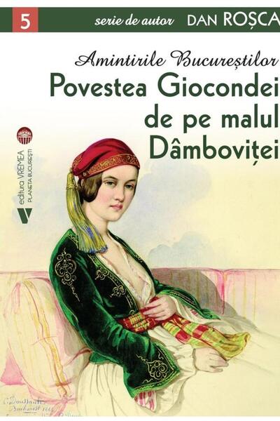 Editura Vremea Amintirile Bucurestilor. Povestea Giocondei de pe