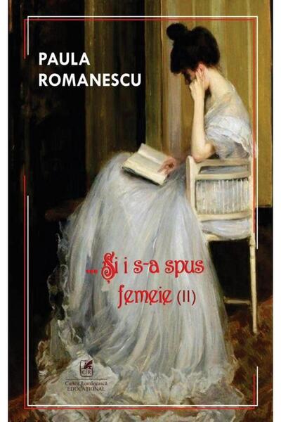 Editura Cartea Romaneasca Educational Si i s-a spus femeie (volumul 2), Paula...