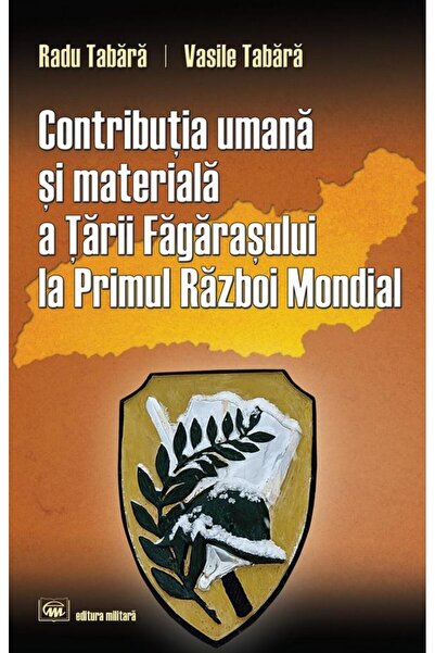 Editura Militara Contributia umana si materiala a Tarii Fagarasului