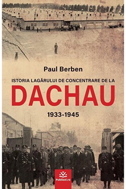 Editura Publisol Istoria lagarului de concentrare de la Dachau 1933