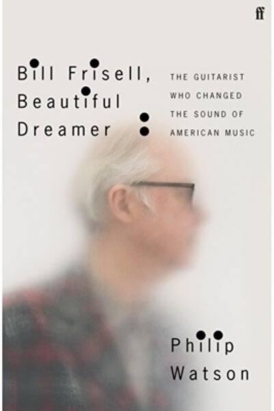 FABER & FABER Bill Frisell, Frumosul visător