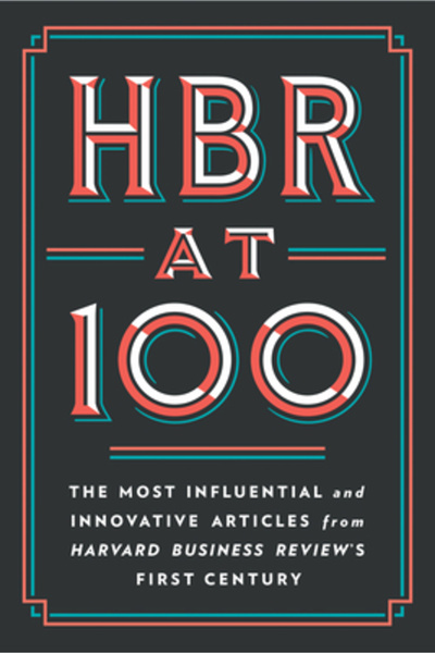 Harvard Business Review Pr HBR la 100 de ani: Cele mai esențiale, influente ș...