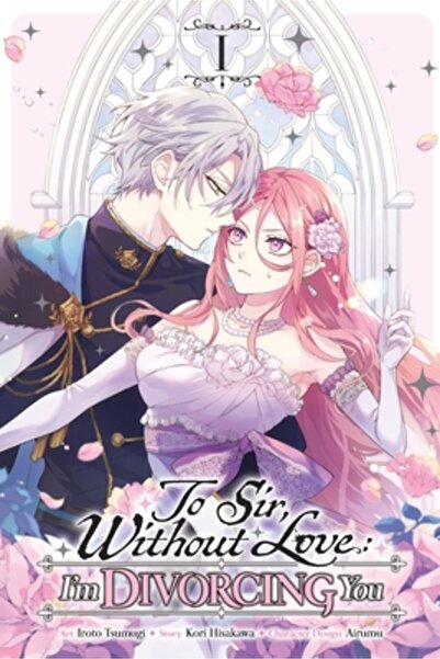 Yen Pr Către domnule, fără dragoste: Divorțez de tine, vol. 1 (Manga)