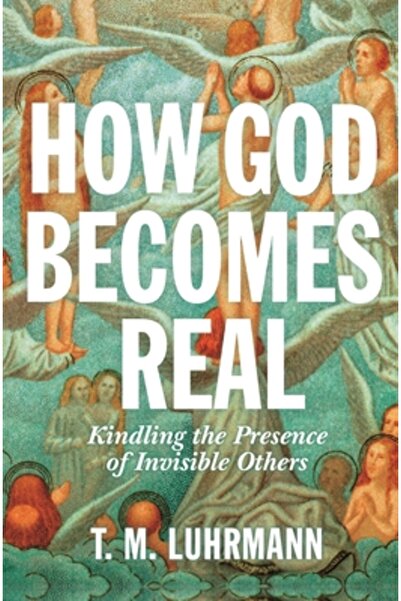 Princeton Univ Pr How God Becomes Real: Kindling the Presence of Invisible Ot...