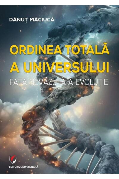 Editura Universitara Ordinea totala a Universului. Fata nevazuta a evol