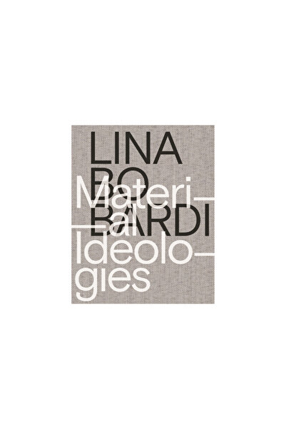 Princeton Univ Pr Lina Bo Bardi: Ideologii materiale