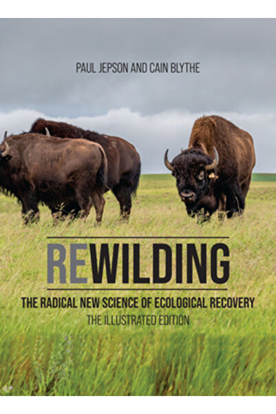 Mit Pr Rewilding: Noua știință radicală a recuperării ecologice: Ediția ilust...