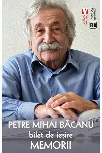 Editura Vremea Bilet de iesire. Memorii, Petre Mihai Bacanu