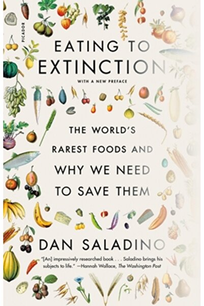 Picador Eating to Extinction: The World's Rarest Foods and Why We Need to Sav...