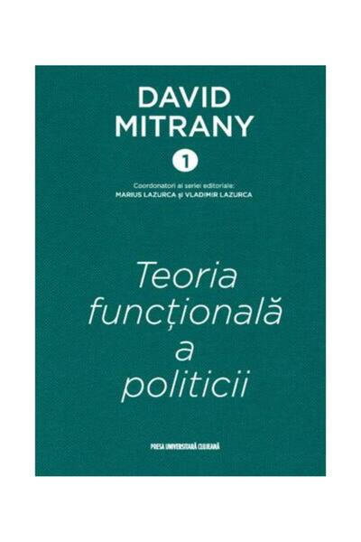 Editura Presa Universitara Clujeana David Mitrany 1 - Teoria functionala a po...