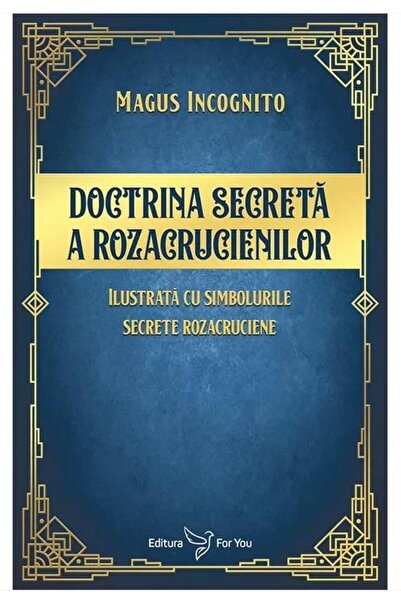 Editura For You Doctrina secreta a rozacrucienilor, Magus Incognit