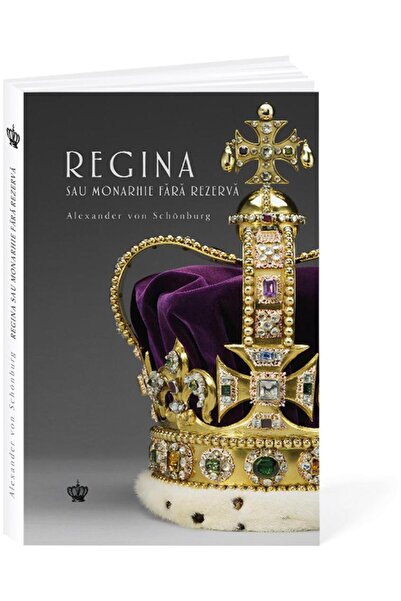 Editura Baroque Books & Arts Regina sau monarhie fara rezerva, Alexander von Sc