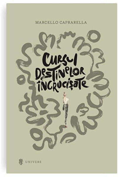 Editura Univers Cursul destinelor incrucisate, Marcello Caprarella