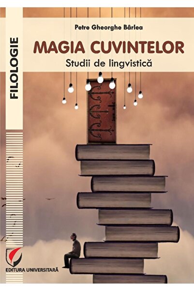 Editura Universitara Magia cuvintelor. Studii de lingvistica, Petre Ghe