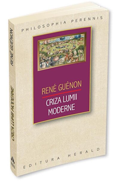 Editura Herald Criza lumii moderne, Rene Guenon