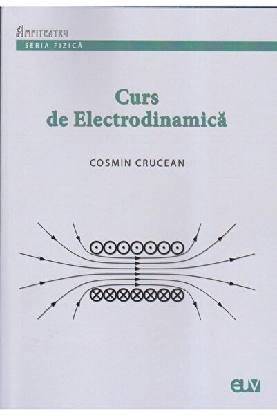 Editura Universitatii de Vest Curs de electrodinamica, Cosmin Crucean
