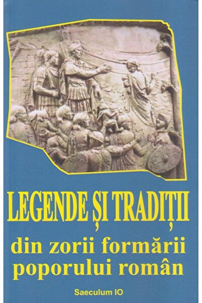 Editura Saeculum Legende si traditii din zorii formarii poporului r