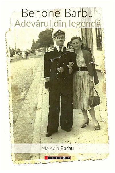 Editura Eikon Benone Barbu. The truth behind the legend, Marcela Barbu