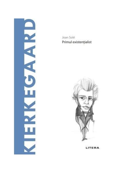 Editura Litera Descopera Filosofia. Kierkegaard, Joan Sole