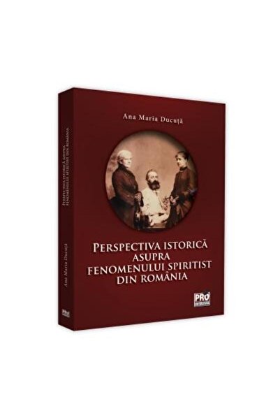 Editura Pro Universitaria Perspectiva istorica asupra fenomenului spiritist
