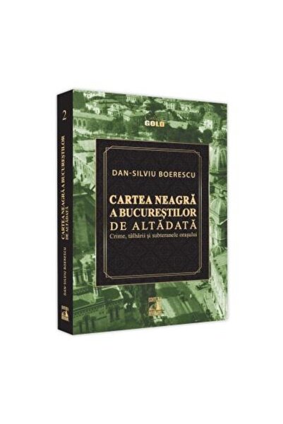 Editura Neverland Cartea Neagra a Bucurestilor de altadata. Crime, t