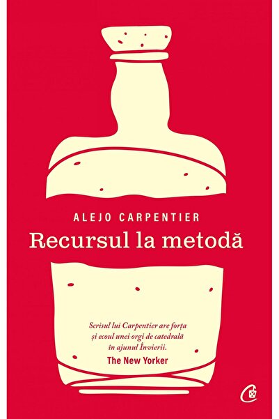 Editura Curtea Veche Recursul la metoda, Alejo Carpentier