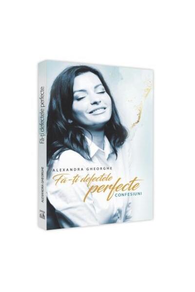 Editura Neverland Fa-ti defectele perfecte. Confesiuni, Alexandra Gh