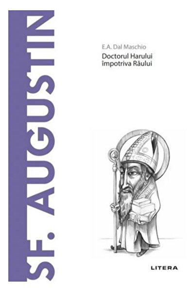 Editura Litera Descopera Filosofia. Sf. Augustin. Doctorul Harulu