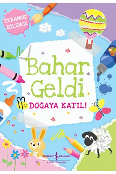 TÜRKİYE İŞ BANKASI KÜLTÜR YAYINLARI Bahar Geldi Doğaya Katıl!