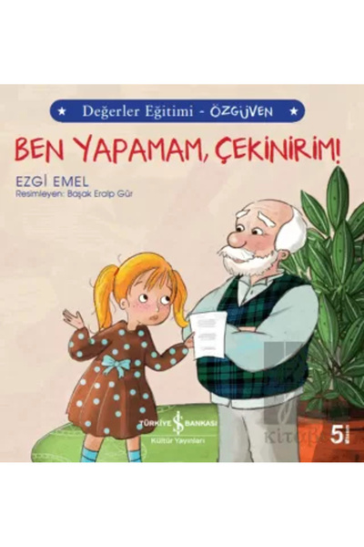 TÜRKİYE İŞ BANKASI KÜLTÜR YAYINLARI Ben Yapamam Çekinirim! Değerler Eğitimi Ö...