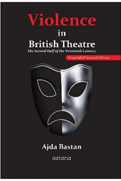 Astana Yayınları Violence in British Theatre: The Second Half of the Twentiet...