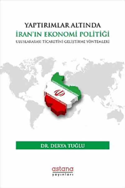 Astana Yayınları Yaptırımlar Altında Iran’ın Ekonomi Politiği: Uluslararası T...