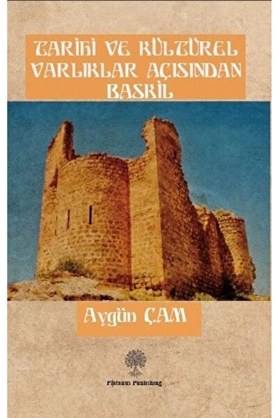 Platanus Publishing Tarihi ve Kültürel Varliklar Açisindan Baskil