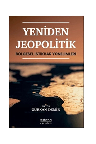 Astana Yayınları Yeniden Jeopolitik - Bölgesel İstikrar Yönelimleri kitabı gü...