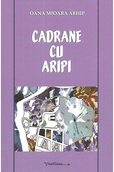 Editura Vasiliana 98 Cadrane cu aripi, Oana Mioara Arhip