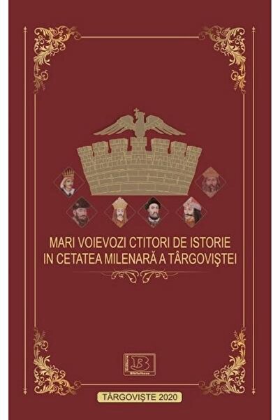 Editura Bibliotheca Mari voievozi ctitori de istorie in cetatea milena