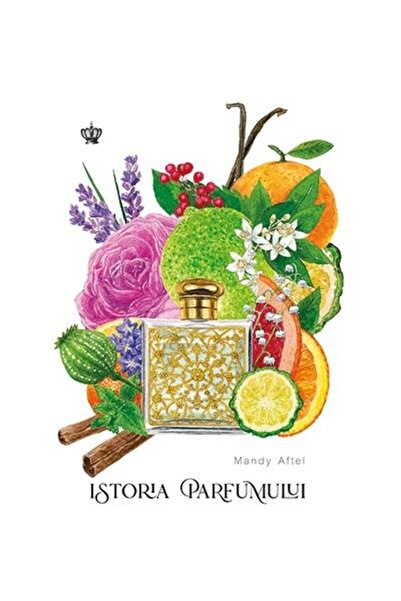 Editura Baroque Books & Arts Istoria parfumului (editia a doua), Mandy Aftel
