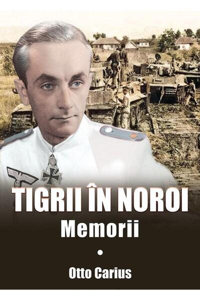 Editura Miidecarti Tigrii in noroi. Memorii, Otto Carius