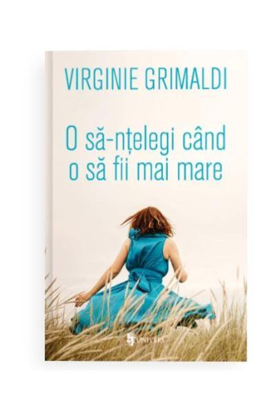 Editura Univers O sa-ntelegi cand o sa fii mai mare, Virginie Grim