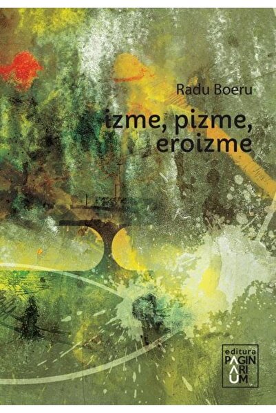 Editura Paginarium Publishing Izme, pizme, eroizme, Radu Boeru
