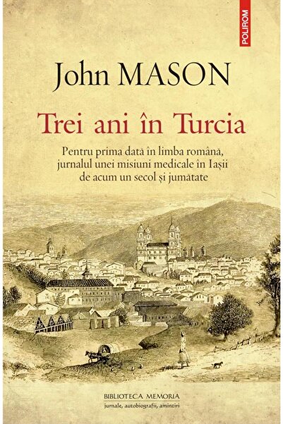 Editura Polirom Three years in Turkey. Diary of a medical mission