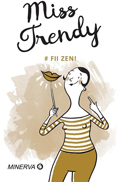 Editura Minerva Miss trendy. Be zen.