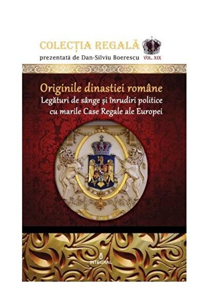 Editura Integral Originile dinastiei romane. Legaturi de sange si i