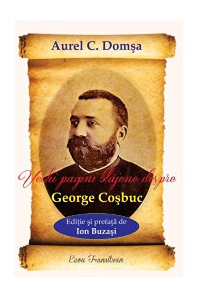 Editura Ecou Transilvan Vechi pagini blajene despre George Cosbuc, Aurel C
