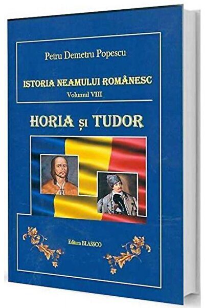 Editura Blassco Istoria neamului romanesc. Vol. VIII. Horia si Tud