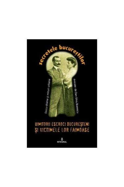Editura Integral Secretele Bucurestilor, Volumul XI - Uimitorii esc