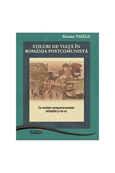 Editura Lumen Stiluri de viata in Romania postcomunista : Ce mod
