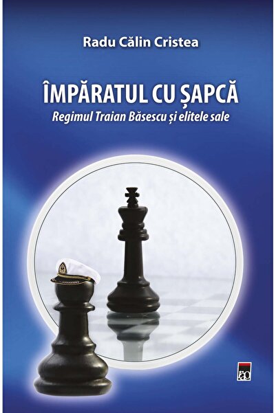 Editura Rao Books Imparatul cu sapca. Regimul Traian Basescu si elit