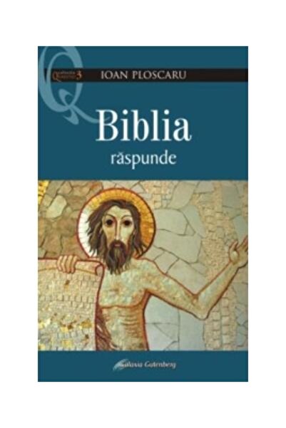 Editura Galaxia Gutenberg Biblia raspunde, ioan Ploscaru